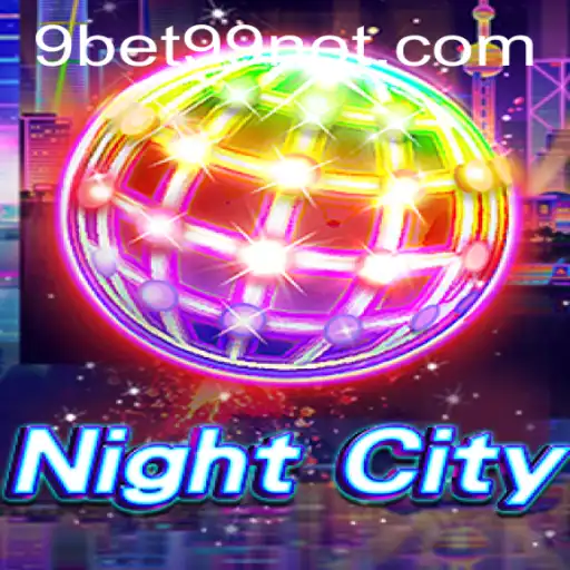 Discovering NightCity: A Thrilling Gaming Experience with 9bet99