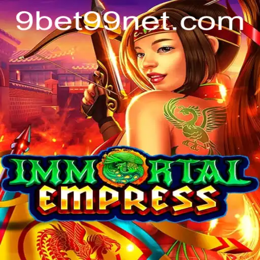 ImmortalEmpress: A New Era in Gaming Enhanced by 9bet99